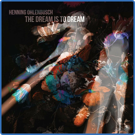 Henning Ohlenbusch - The Dream Is to Dream (2022)