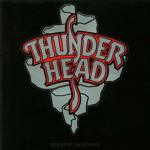 Thunderhead - Busted At The Border 1990