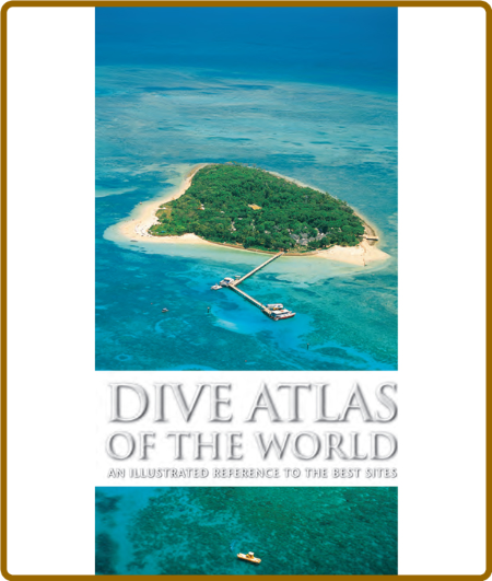 Dive Atlas of the World - an Illustrated Reference to the Best Sites