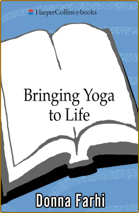 Bringing Yoga to Life - The Everyday Practice of Enlightened Living 7229bde1cfeeae5c99085025a8d44279