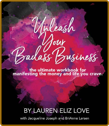 Unleash Your Badass Business - the ultimate Workbook for manifesting the money and...
