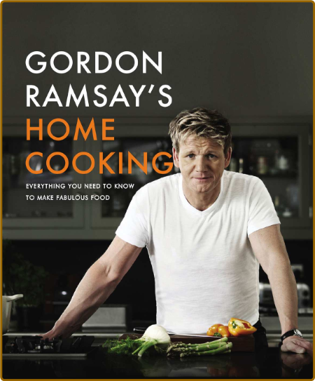 Gordon Ramsay's Home Cooking - Everything You Need to Know to Make Fabulous Food F70408ba7d59f1c7fae9612137db5d8c