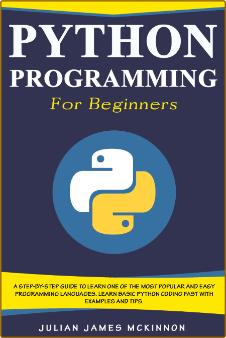 Python Programming For Beginners - Step-By-Step Guide - Learn Basic Python Coding Fast With Examples And Tips