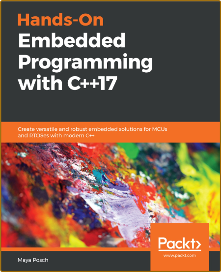 Hands-On Embedded Programming with C++17 - Create versatile and robust embedded so...