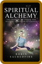 Spiritual Alchemy - The Courage to Change and Restore Your Flow of Energy