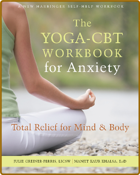 The Yoga-CBT Workbook for Anxiety - Total Relief for Mind and Body 818aa5385df8770e5d3f55dc59e316b0