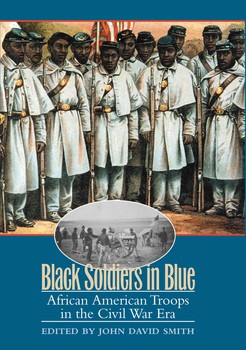 Black Soldiers in Blue: African American Troops in the CNivil War Era
