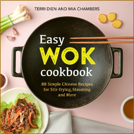 Easy Wok Cookbook - 88 Simple Chinese Recipes For Stir-Frying - Steaming And More