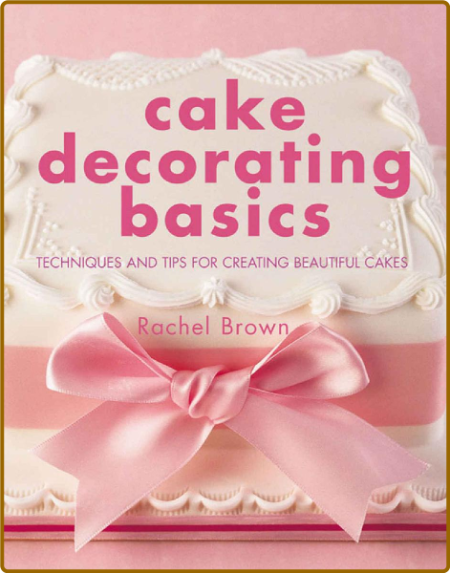 Cake Decorating Basics - Techniques and Tips for Creating Beautiful Cakes