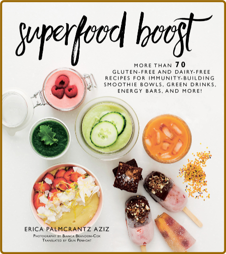 Superfood Boost - Immunity-Building Smoothie Bowls, Green Drinks, Energy Bars, and...