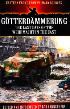 Gotterdammerung: The Last Days of the Wehrmacht in the East