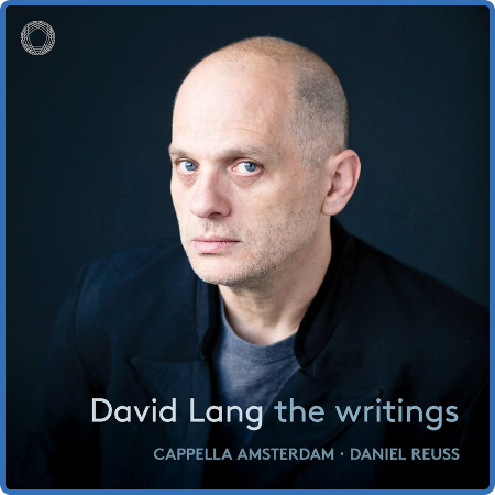 Cappella Amsterdam - David Lang  The Writings (2022)