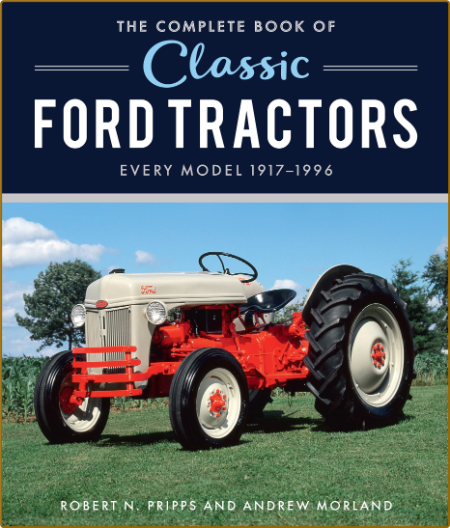 The Complete Book of Classic Ford Tractors - Every Model 1917-1996
