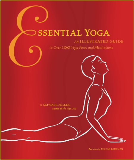 Essential Yoga - An Illustrated Guide to Over 100 Yoga Poses and Meditation