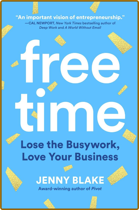 Free Time  Lose the BusyWork, Love Your Business by Jenny Blake  88e486dce32d8b4273863a9543476cf4