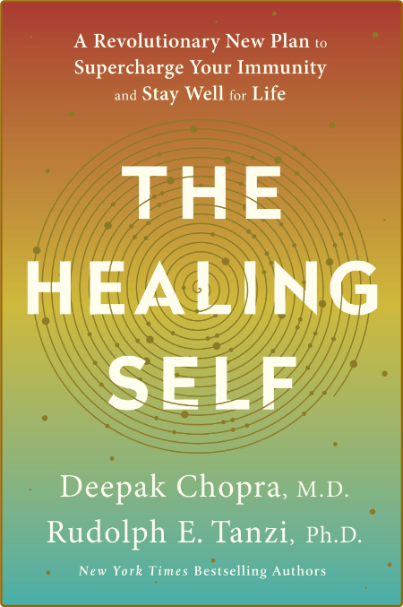 The Healing Self - A Revolutionary New Plan to Supercharge Your Immunity and Stay ...