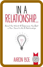 In a Relationship - Avoid the Worst and Experience the Best in Your Social Life & ...