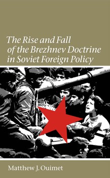 The Rise and Fall of the Brezhnev Doctrine in Soviet Foreign Policy