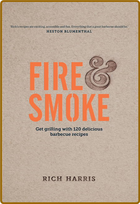 Fire and Smoke - Get Grilling with 120 Delicious Barbecue Recipes 51e2cacb027096574aed7b149b960dfd