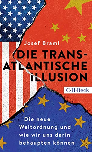 Cover: Josef Braml  -  Die transatlantische Illusion: Die neue Weltordnung und wie wir uns darin behaupten können