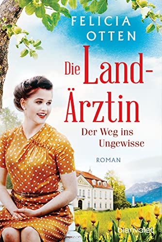 Cover: Felicia Otten  -  Die Landärztin  -  Der Weg ins Ungewisse: Roman (Die Landärztin - Reihe 2)