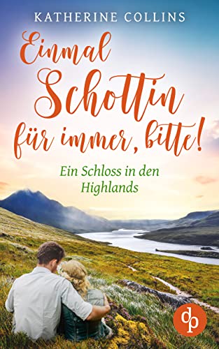 Cover: Katherine Collins  -  Einmal Schottin für immer, bitte! (Ein Schloss in den Highlands - Reihe 7)