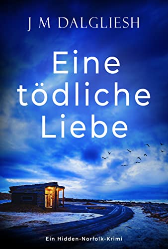 Cover: J M Dalgliesh  -  Eine tödliche Liebe: Ein Hidden - Norfolk - Krimi (Buch 9)