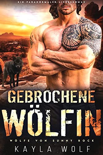 Cover: Kayla Wolf  -  Gebrochene Wölfin: Ein paranormaler Liebesroman (Wölfe von Sunny Rock 1)