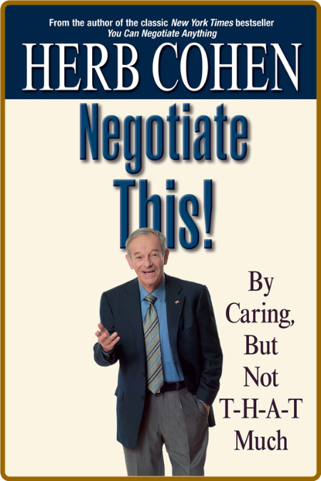 Negotiate This  By Caring, But Not T-H-A-T Much by Herb Cohen  E9d0a69acf11c71878fb0932beff789a