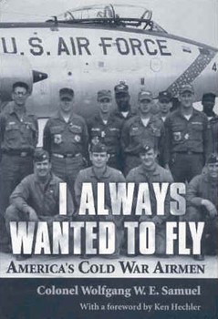 I Always Wanted to Fly: America’s Cold War Airmen