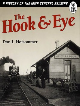 The Hook & Eye: A History of the Iowa Central Railway