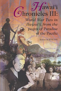 Hawaii Chronicles III: World War Two in Hawaii, from the pages of Paradise of the Pacific