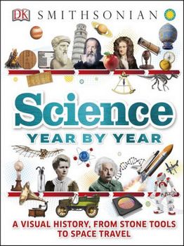 Science Year by Year: A Visual History, From Stone Tools to Space Travel (DK)