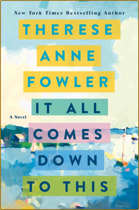 It All Comes Down to This by Therese Anne Fowler  813aeb44967929e22b742bf87169e4a3