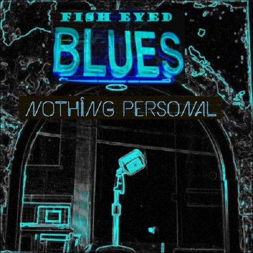 Fish Eyed Blues - Nothing Personal 2019