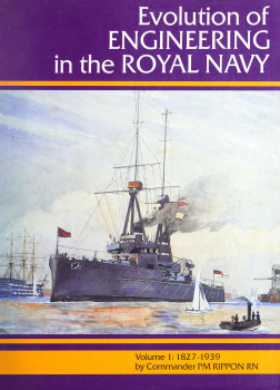 Evolution of Engineering in the Royal Navy Volume 1: 1827-1939