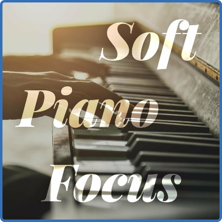 Various Artists - Soft Piano Focus (2022)