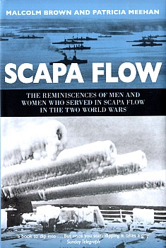 Scapa Flow: The Reminiscences of Men And Women Who Served In Scapa Flow in The Two World Wars
