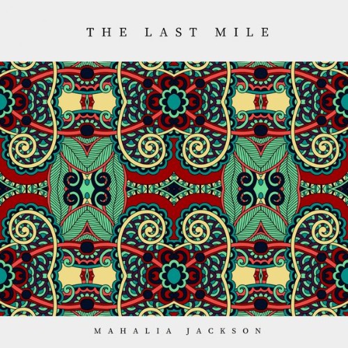 Mahalia Jackson - The Last Mile (2019) [16B-44 1kHz]