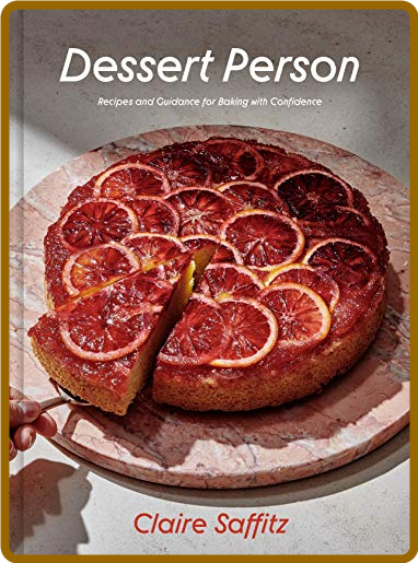  Dessert Person - Recipes and Guidance for Baking with Confidence by Claire Saffitz 32d6f43e9ebd0b948a138bd3abcf1c1d