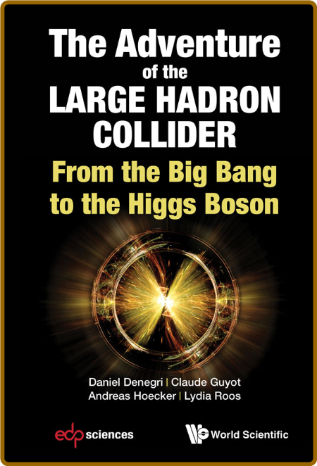  The Adventure of the Large Hadron Collider - From the Big Bang to the Higgs Boson 248bd4a7590826e7499e3ae233016826