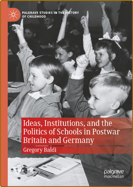  Ideas, Institutions, and the Politics of Schools in Postwar Britain and Germany B690bf6c70037305f3c3ad778c1f6e2d