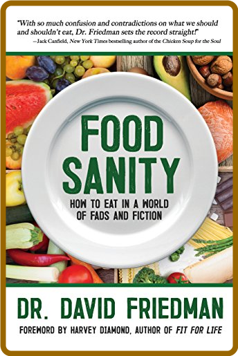  Food Sanity - How to Eat in a World of Fads and Fiction 3c1065effb92a92ebee956622270874c