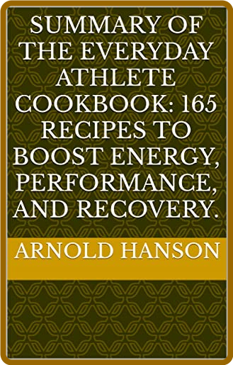  The Everyday Athlete Cookbook - 165 Recipes to Boost Energy, Performance, and Rec... 651a11bced51b45e10a6016f51193350