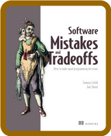 Software Mistakes and Tradeoffs - How to Make Good Programming Decisions [True ]