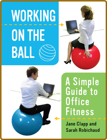  Working On the Ball - A Simple Guide to Office Fitness 37abccade73b332262051457da9da570