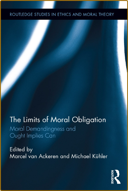  The Limits of Moral Obligation - Moral Demandingness and Ought Implies Can 95311340d462e4e2e1f1e91a6ad1d882