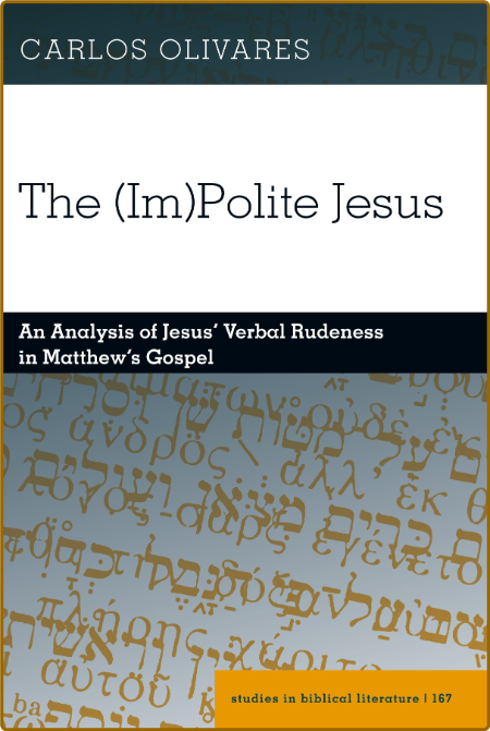  The (Im)Polite Jesus - An Analysis of Jesus ' Verbal Rudeness in Matthew ' s Gospel 7149906072dced82e7b67873e35f9785