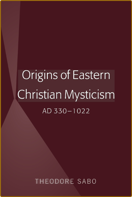  Origins of Eastern Christian Mysticism - AD 330-1022 9441d2ed82a9917ca534ac3a43b91e8c