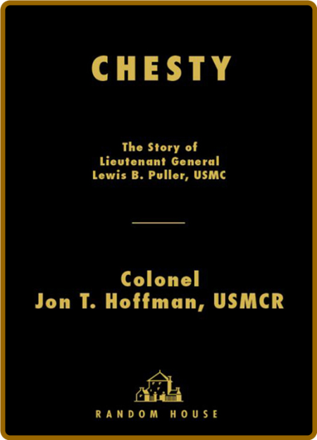 Chesty - The Story of Lieutenant General Lewis B  Puller, USMC Eec415029c3f8773733122c08d668196